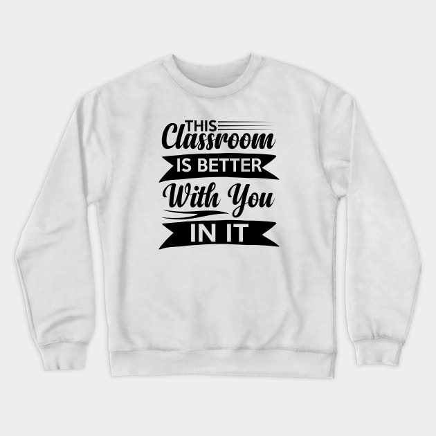 cute This Classroom Is Better With You In It Celebration of Presence Crewneck Sweatshirt by greatnessprint